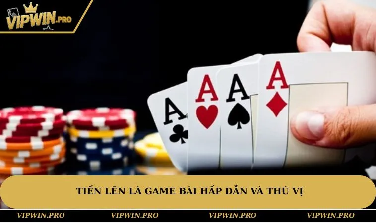 Tiến lên là game bài hấp dẫn và thú vị