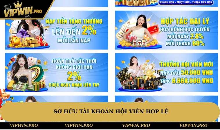 Sở hữu tài khoản hội viên hợp lệ