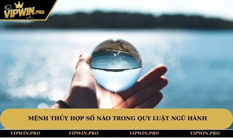 Mệnh thủy hợp số nào trong quy luật ngũ hành