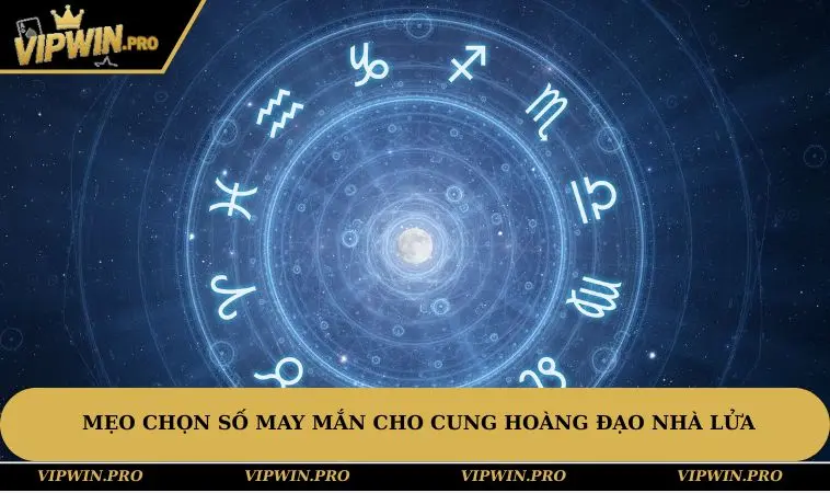 Mẹo chọn số may mắn cho cung hoàng đạo nhà Lửa