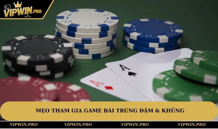 Mẹo tham gia game bài trúng đậm & khủng