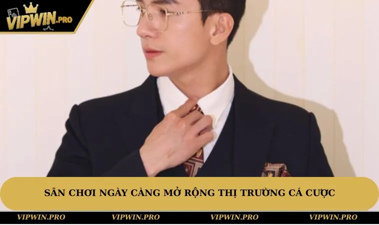 Sân chơi ngày càng mở rộng thị trường cá cược