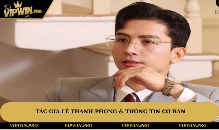 Tác Giả Lê Thanh Phong & thông tin cơ bản