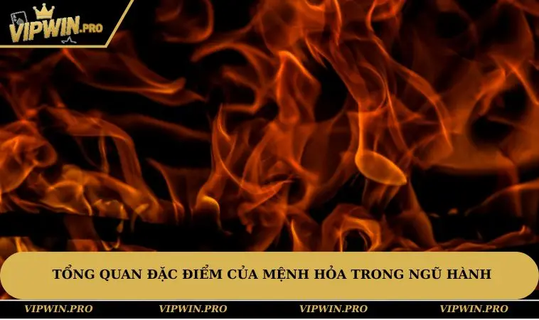 Tổng quan đặc điểm của mệnh Hỏa trong ngũ hành