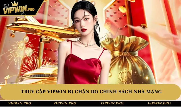 Truy cập VIPWIN bị chặn do chính sách nhà mạng